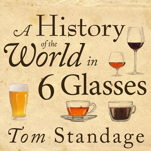 A History of the World in 6 Glasses, Tom Standage