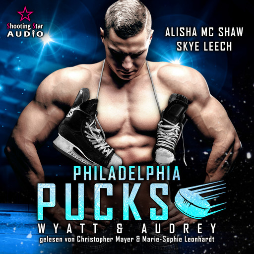 Philadelphia Pucks: Wyatt & Audrey - Philly Ice Hockey, Band 12 (ungekürzt), Alisha Mc Shaw, Skye Leech