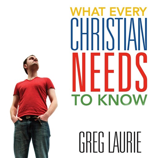 What Every Christian Needs To Know, Greg Laurie