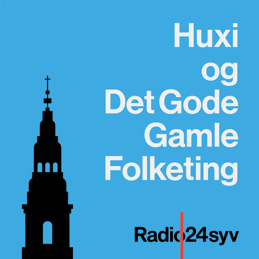 Huxi og Det Gode Gamle Folketing 07-05-2019, Radio24syv