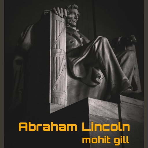 Abraham Lincoln, Mohit gill