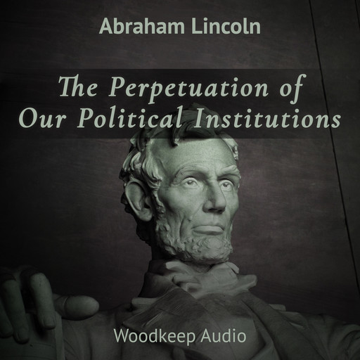 The Perpetuation of Our Political Institutions, Abraham Lincoln