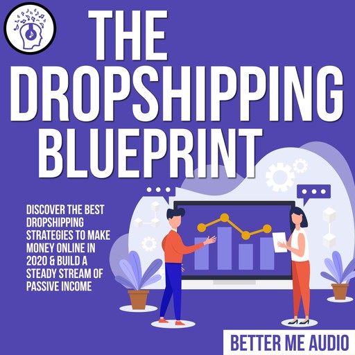The Dropshipping Blueprint: Discover the Best Dropshipping Strategies to Make Money Online in 2020 & Build A Steady Stream of Passive Income, Better Me Audio