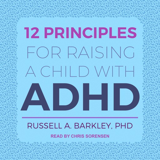 12 Principles for Raising a Child with ADHD, Russell Barkley