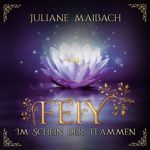 Im Schein der Flammen - Feiy, Band 2 (Ungekürzt), Juliane Maibach