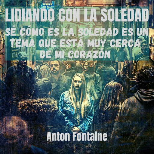 Lidiando con la Soledad, Anton Fontaine