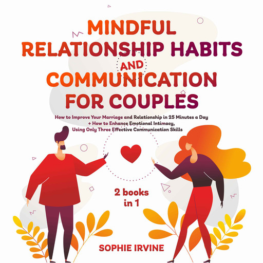 Mindful Relationship Habits and Communication for Couples: 2 Books in 1, Sophie Irvine