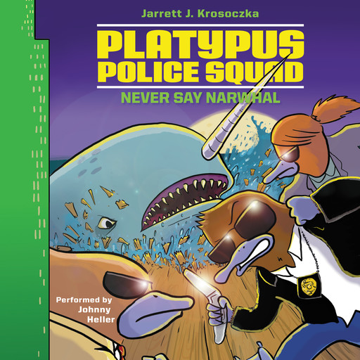 Platypus Police Squad: Never Say Narwhal, Jarrett J. Krosoczka