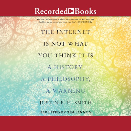 The Internet Is Not What You Think It Is, Justin Smith