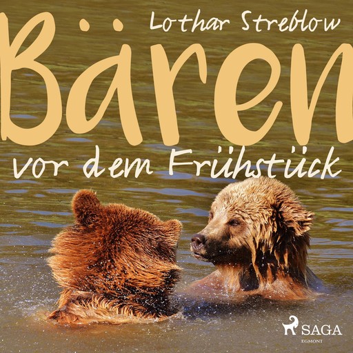 Bären vor dem Frühstück (Ungekürzt), Lothar Streblow