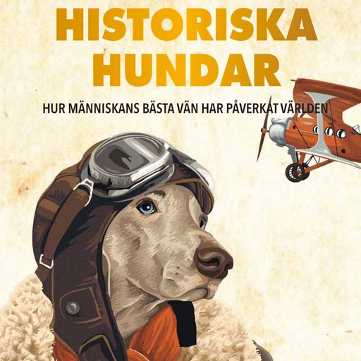 Historiska hundar : hur människans bästa vän har påverkat världen, Mats Carlbom