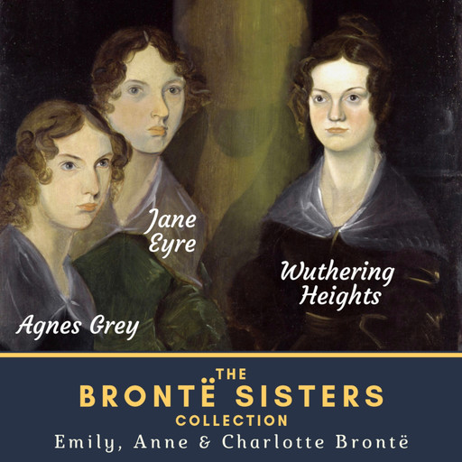 The Brontë Sisters Collection, Charlotte Brontë, Emily Jane Brontë, Anne Brontë