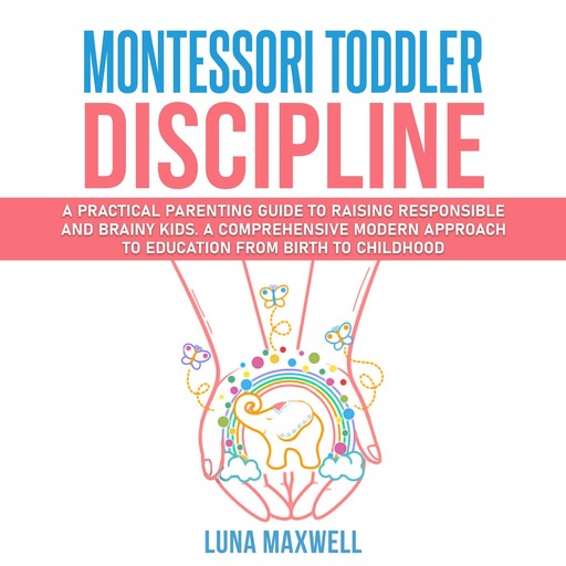 Montessori Toddler Discipline, Luna Maxwell