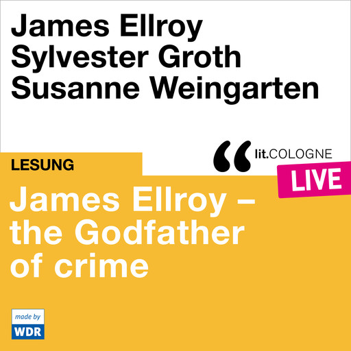 James Ellroy - The Godfather of crime - lit.COLOGNE live (ungekürzt), James Ellroy