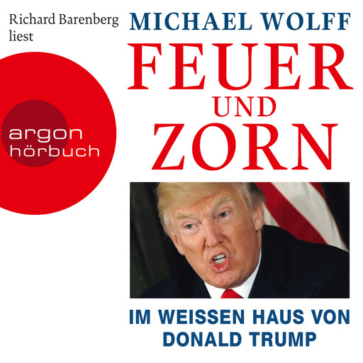 Feuer und Zorn - Im weißen Haus von Donald Trump (Ungekürzte Lesung), Michael Wolff