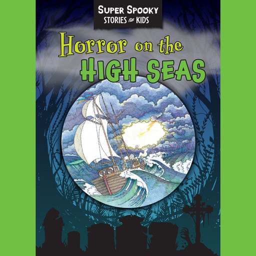 Horror On The High Seas - Super Spooky Stories for Kids (Unabridged), Sequoia Children's Publishing