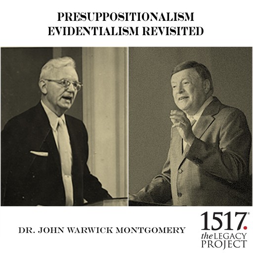 Presuppositionalism Evidentialism Revisited, John Montgomery