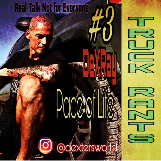Truck Rants - Pace of Life, DexRay