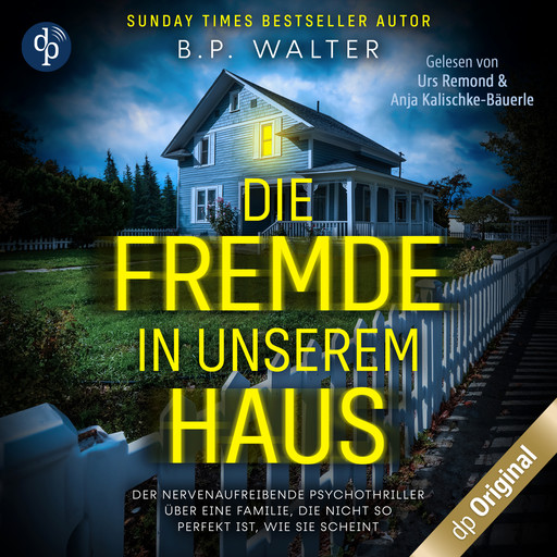 Die Fremde in unserem Haus - Der nervenaufreibende Psychothriller über eine Familie, die nicht so perfekt ist, wie sie scheint (Ungekürzt), B.P. Walter