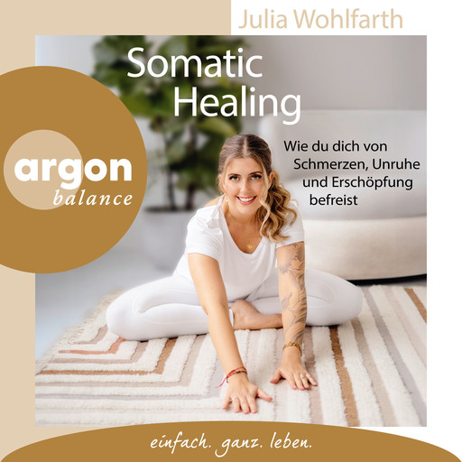 Somatic Healing - Wie du dich von Schmerzen, Unruhe und Erschöpfung befreist (Ungekürzte Lesung), Julia Wohlfarth