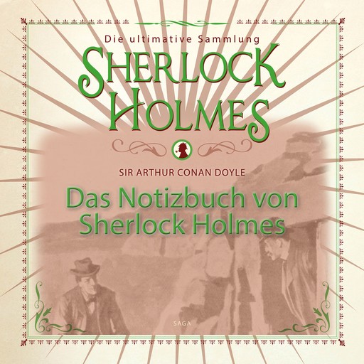 Das Notizbuch von Sherlock Holmes - Die ultimative Sammlung, Arthur Conan Doyle
