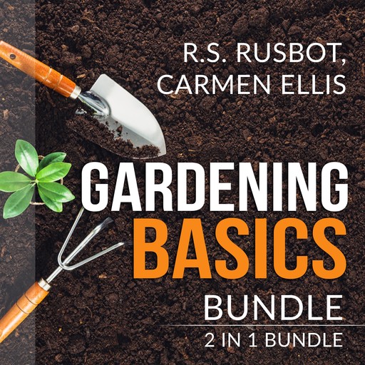 Gardening Basics Bundle: 2 in 1 Bundle, The Backyard Homestead, and Gardening Basics for Dummies, R.S. Rusbot, Carmen Ellis
