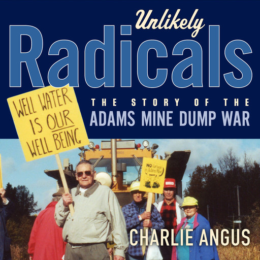Unlikely Radicals - The Story of the Adams Mine Dump War (Unabridged), Charlie Angus