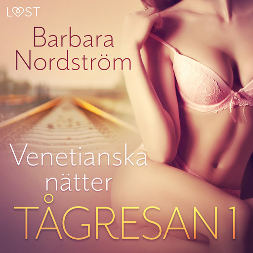 Tågresan 1: Venetianska nätter - erotisk novell, Barbara Nordström
