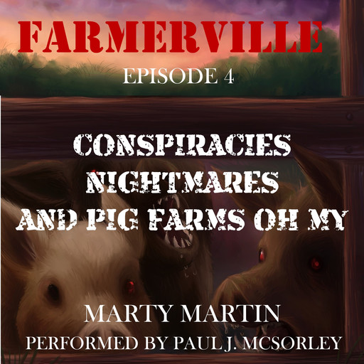 Farmerville Episode 4: Conspiracies, Nightmares, and Pig Farms, Oh My, Marty Martin