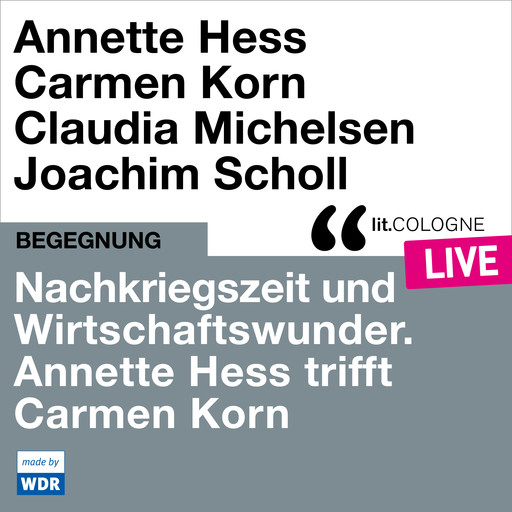 Nachkriegszeit und Wirtschaftswunder. Annette Hess trifft Carmen Korn - lit.COLOGNE live (ungekürzt), Carmen Korn, Annette Hess