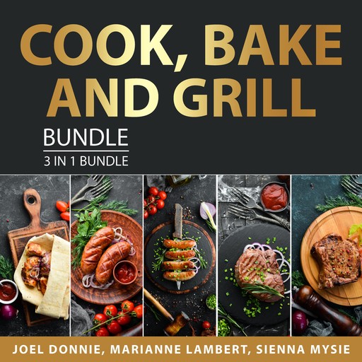 Cook, Bake and Grill Bundle, 3 in 1 Bundle, Marianne Lambert, Sienna Mysie, Joel Donnie