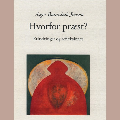 Hvorfor præst - Erindringer og refleksioner, Asger Baunsbak-Jensen