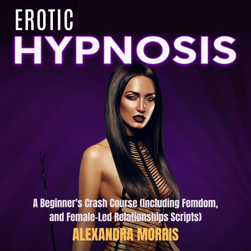 Erotic Hypnosis, Alexandra Morris