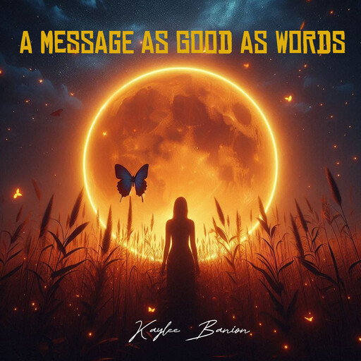 A Message As Good As Words, Kaylee Banion