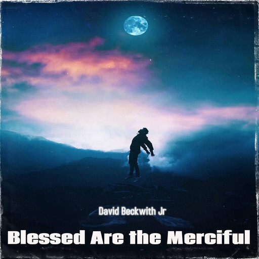 Blessed Are the Merciful, David Beckwith Jr