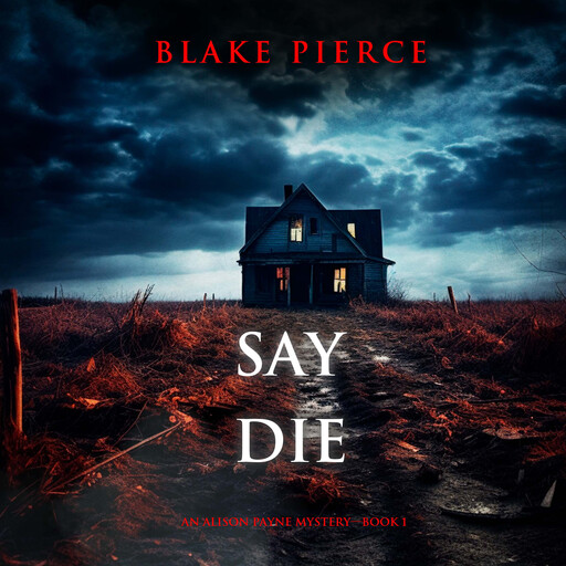 Say Die (An Alison Payne Suspense Thriller—Book One), Blake Pierce