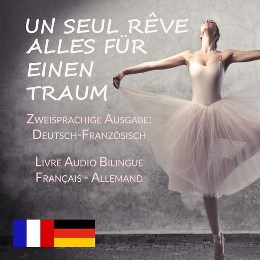 Un Seul Rêve/Alles für einen Traum (Zweisprachige Ausgabe: Deutsch-Französisch), Elodie Nowodazkij