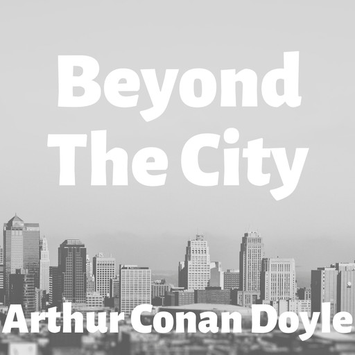 Beyond the City, Arthur Conan Doyle
