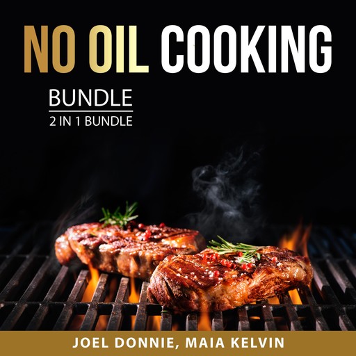 No Oil Cooking Bundle, 2 in 1 Bundle, Maia Kelvin, Joel Donnie