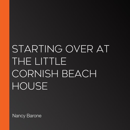 Starting Over at the Little Cornish Beach House, Nancy Barone