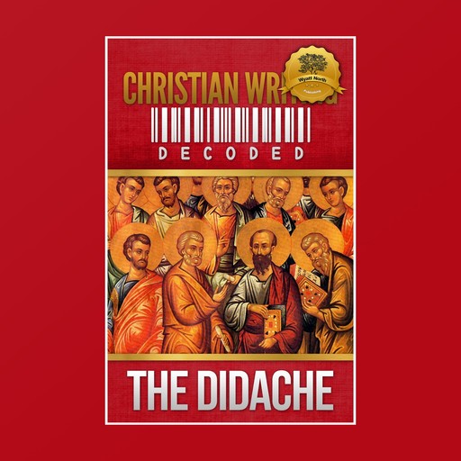 Christian Writing Decoded: The Didache, Wyatt North