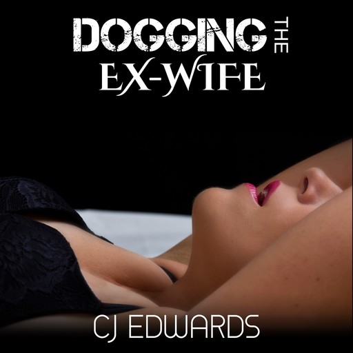 Dogging The Ex-Wife, C.J. Edwards