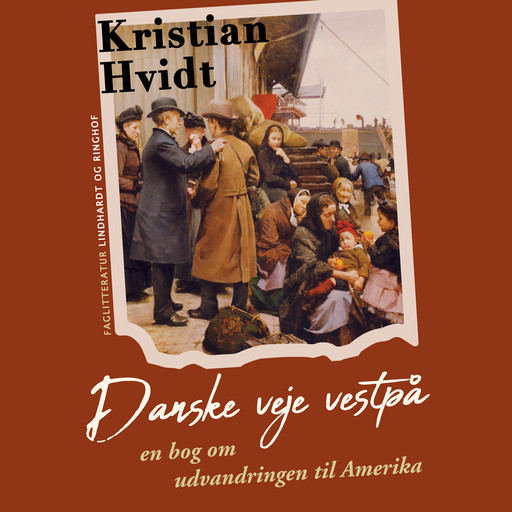 Danske veje vestpå. En bog om udvandringen til Amerika, Kristian Hvidt
