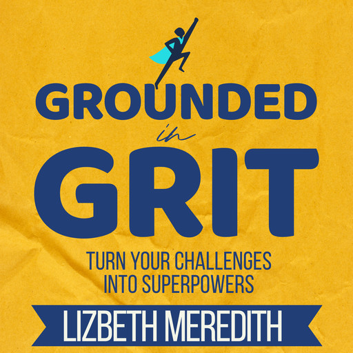 Grounded in Grit, Lizbeth Meredith