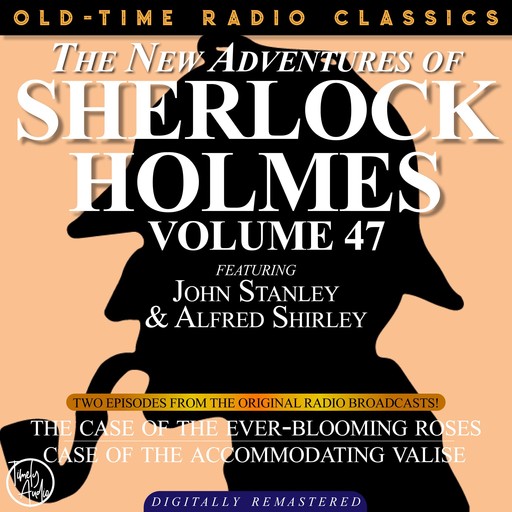 THE NEW ADVENTURES OF SHERLOCK HOLMES, VOLUME 47; EPISODE 1: THE CASE OF THE EVER-BLOOMING ROSES EPISODE 2: THE CASE OF THE ACCOMMODATING VALISE, Arthur Conan Doyle, Bruce Taylor, Dennis Green, Anthony Bouche