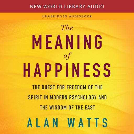 The Meaning of Happiness, Alan Watts