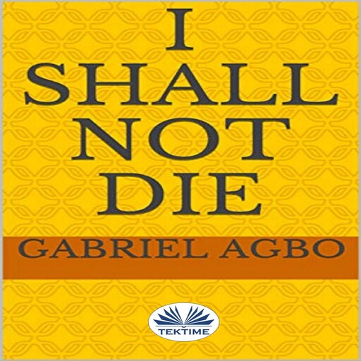 I Shall Not Die, Gabriel Agbo