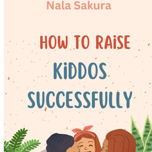 How to Raise Kiddos Successfully, Nala Sakura