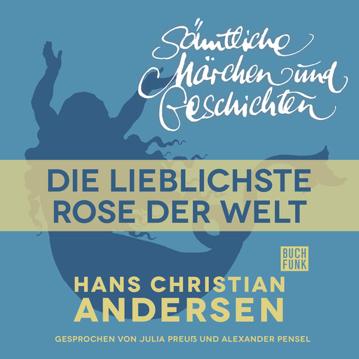 H. C. Andersen: Sämtliche Märchen und Geschichten, Die lieblichste Rose der Welt, Hans Christian Andersen