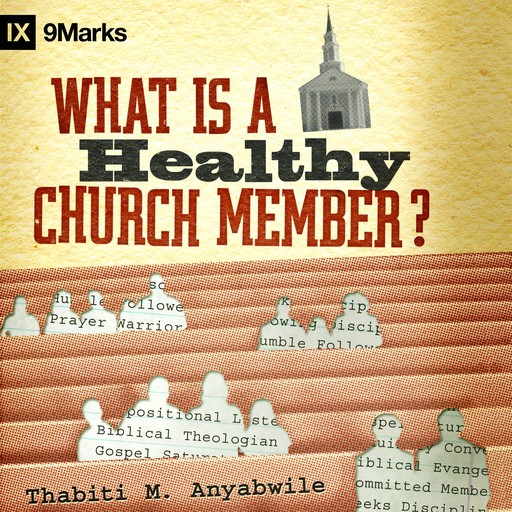 What Is a Healthy Church Member?, Thabiti M. Anyabwile